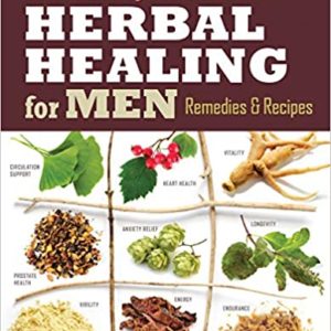 Rosemary Gladstar's Herbal Healing for Men: Remedies and Recipes for Circulation Support, Heart Health, Vitality, Prostate Health, Anxiety Relief, Longevity, Virility, Energy & Endurance